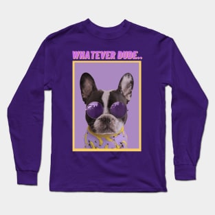 WHATEVER DUDE-Humorous Dog Long Sleeve T-Shirt